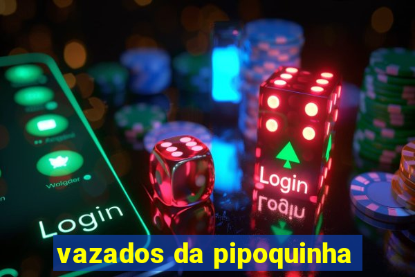 vazados da pipoquinha